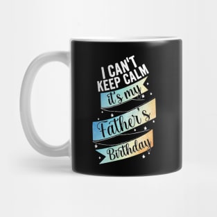 I cant keep calm its my father's birthday, son birthday gift Mug